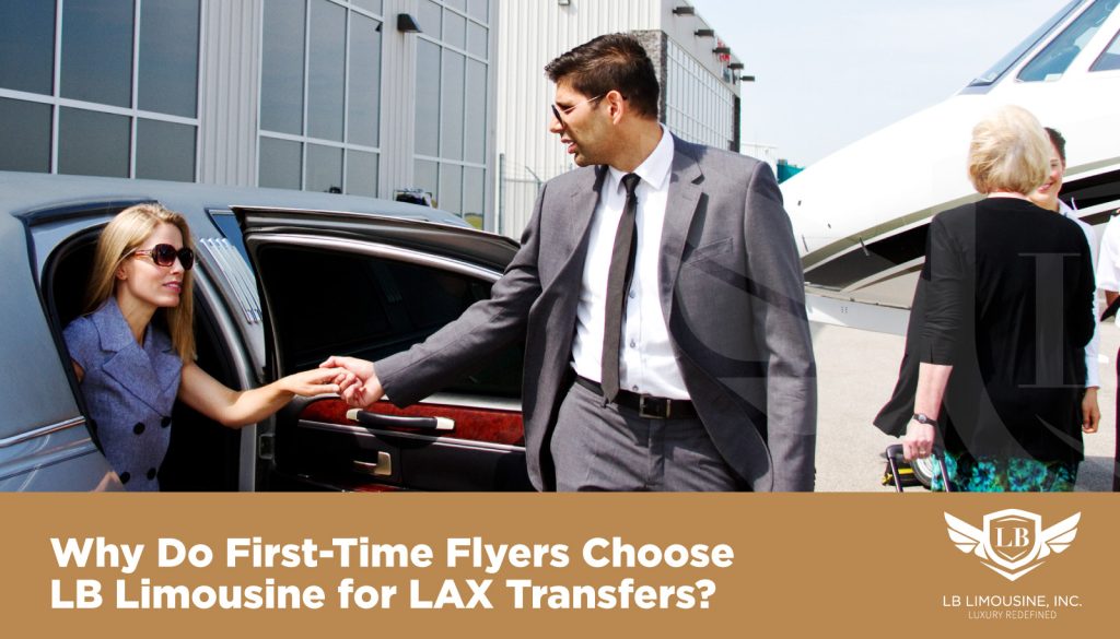 Why Do First-Time Flyers Choose LB Limousine for LAX Transfers - LAX Transfers - Los Angeles Airport Airport Transfers - best LAX transfers services